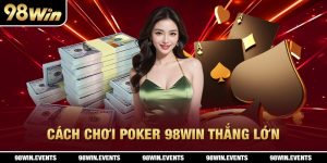 cách chơi poker 98win thắng lớn